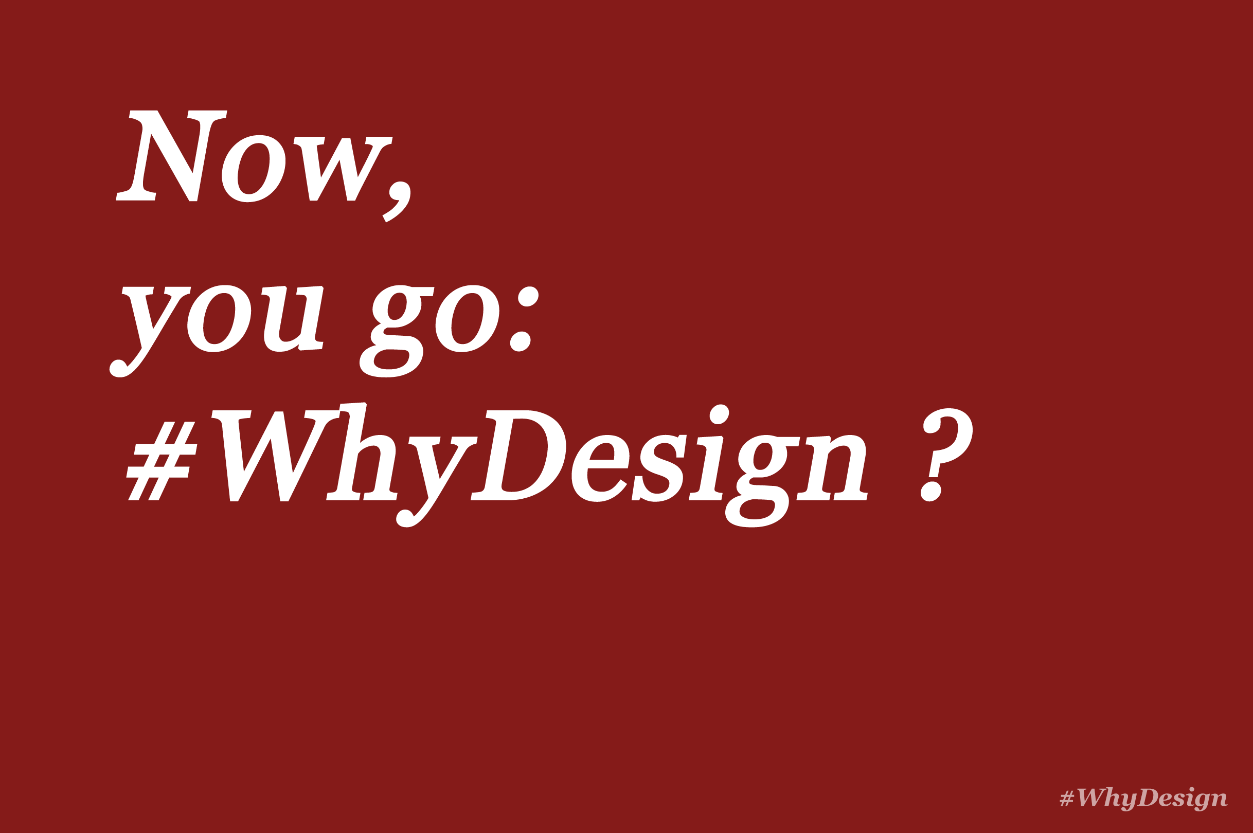 design-is-why-now-you-go