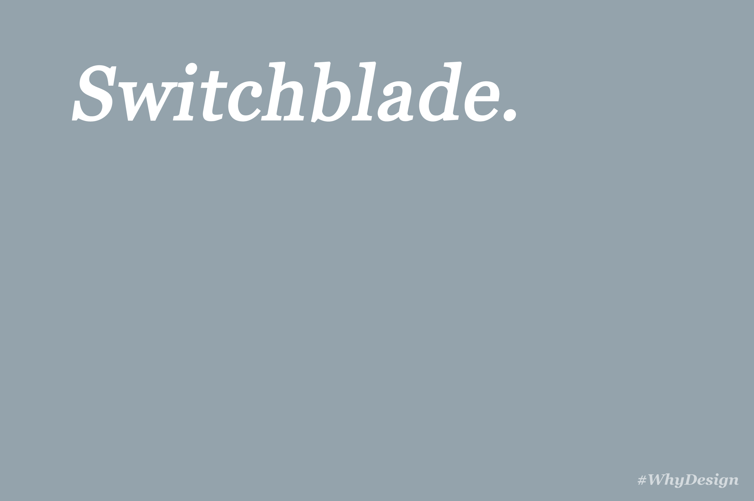 design-is-why-switchblade